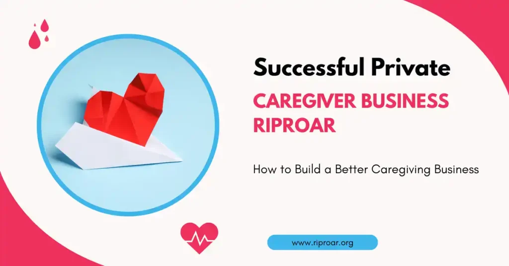 successful private caregiver business riproar